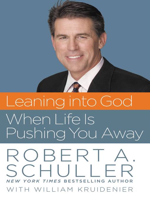 Title details for Leaning into God When Life Is Pushing You Away by Robert Anthony Schuller - Available
